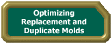 Optimizing Replacement and Duplicate Molds